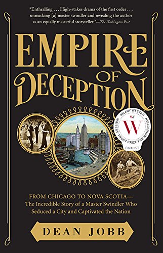 Empire Of Deception: From Chicago to Nova Scotia ― The Incredible Story of a Master Swindler Who Seduced a City and Captivated the Nation