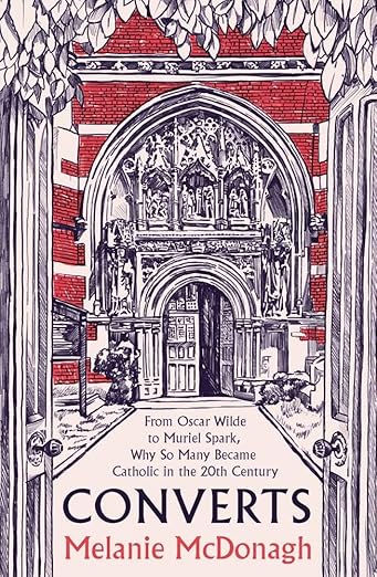 Converts: From Oscar Wilde to Muriel Spark, Why So Many Became Catholic in the 20th Century