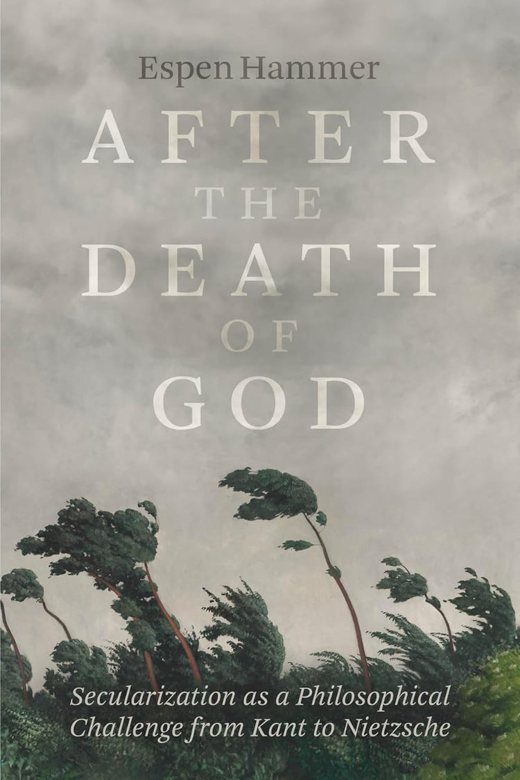 After the Death of God: Secularization as a Philosophical Challenge from Kant to Nietzsche