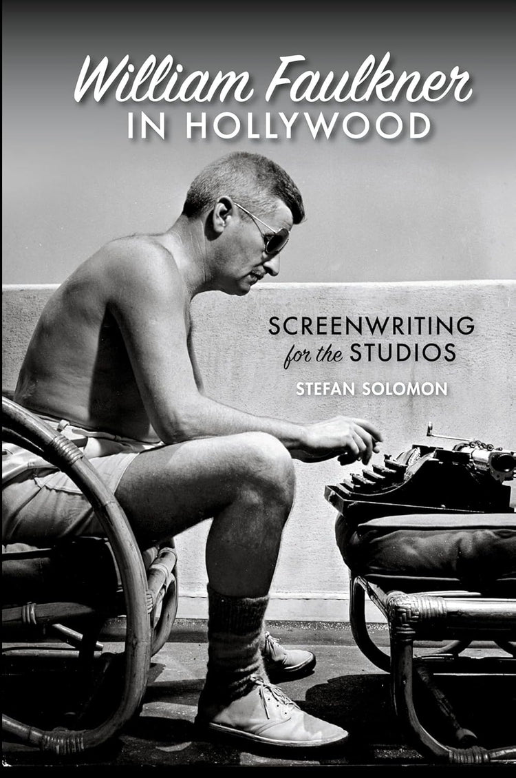 William Faulkner in Hollywood: Screenwriting for the Studios