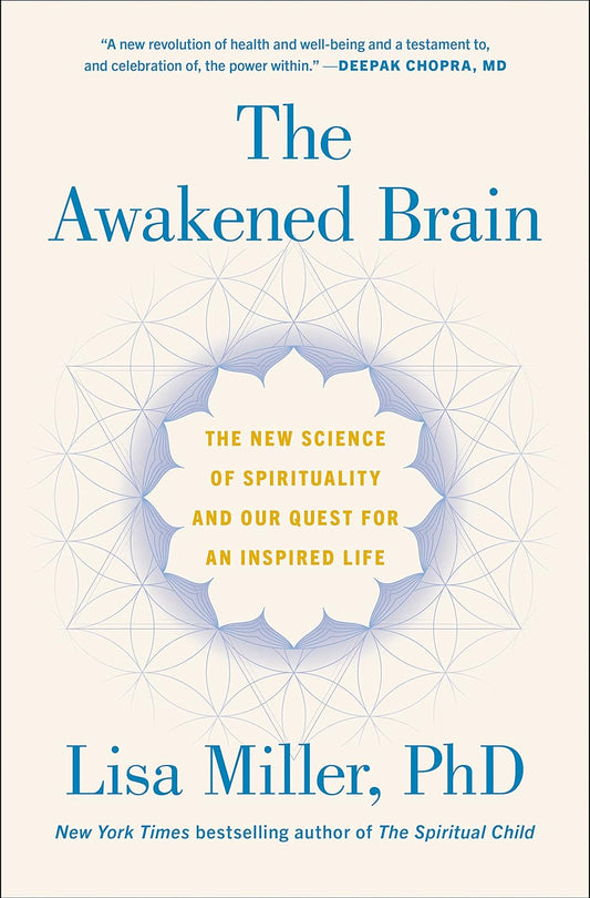 The Awakened Brain: The New Science of Spirituality and Our Quest For an Inspired Life