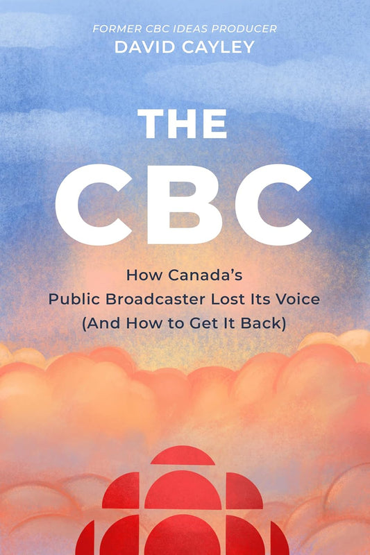 The CBC: How Canada's Public Broadcaster Lost Its Voice (and How it Can Get it Back)