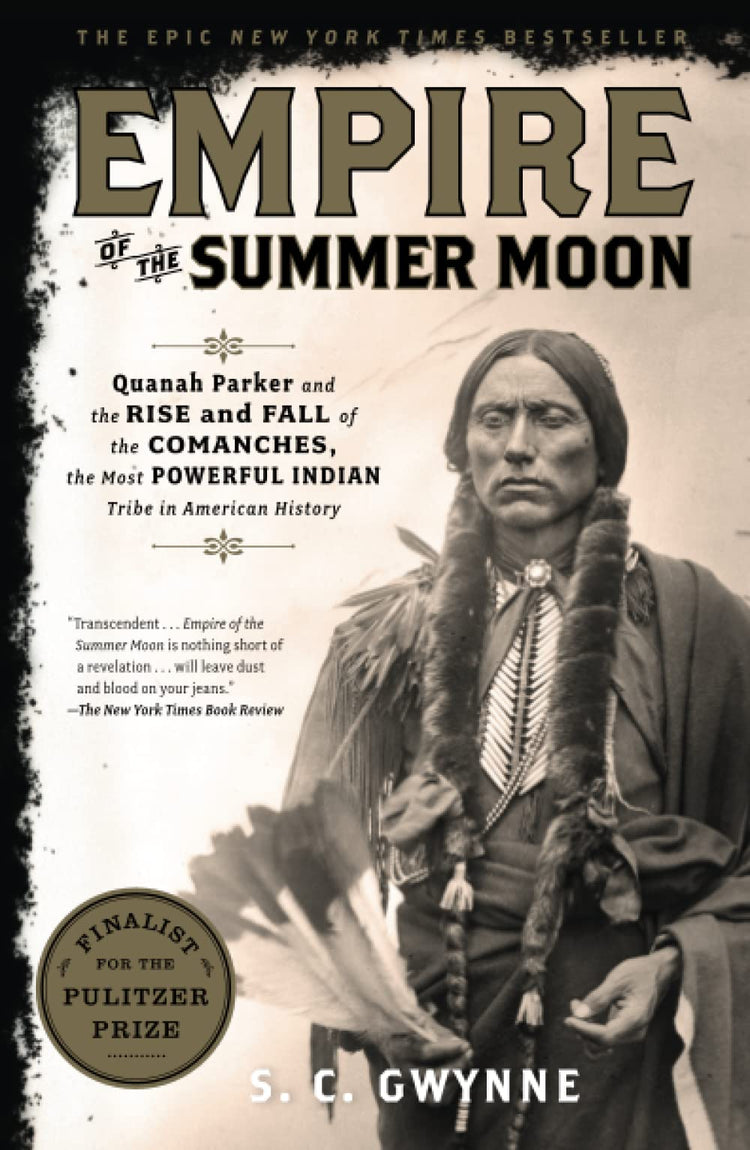 Empire of the Summer Moon: Quanah Parker and the Rise and Fall of the Comanches, the Most Powerful Indian Tribe in American History