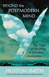 Beyond The Postmodern Mind: The Place Of Meaning In A Global Civilization