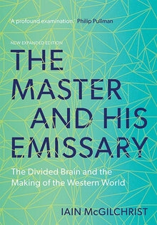 The Master and His Emissary: The Divided Brain and the Making of the Western World