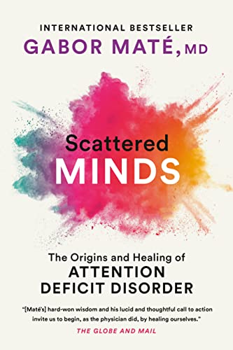 Scattered Minds: The Origins and Healing of Attention Deficit Disorder