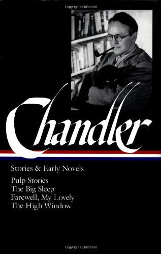 Raymond Chandler: Stories and Early Novels: Pulp Stories / The Big Sleep / Farewell, My Lovely / The High Window (Library of America)