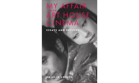 My Affair with Art House Cinema: Essays and Reviews