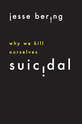 Suicidal: Why We Kill Ourselves