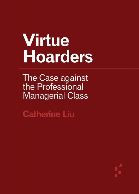 Virtue Hoarders: The Case against the Professional Managerial Class