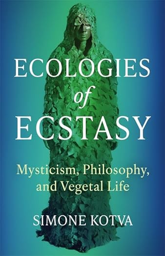 Read sample Ecologies of Ecstasy: Mysticism, Philosophy, and Vegetal Life