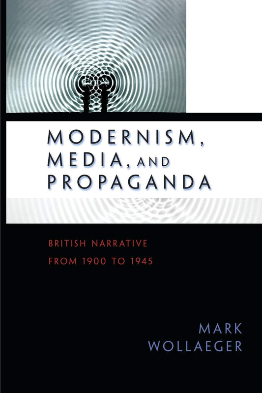 Modernism, Media, and Propaganda