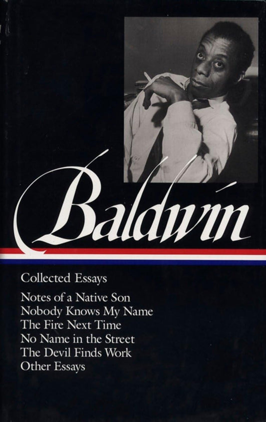 James Baldwin: Collected Essays (LOA #98): Notes of a Native Son / Nobody Knows My Name / The Fire Next Time / No Name in the Street / The Devil Finds Work