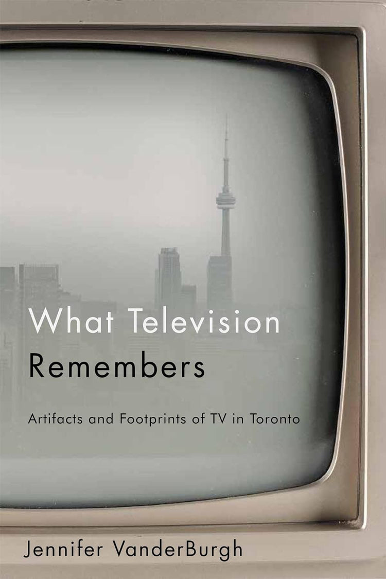 What Television Remembers: Artifacts and Footprints of TV in Toronto