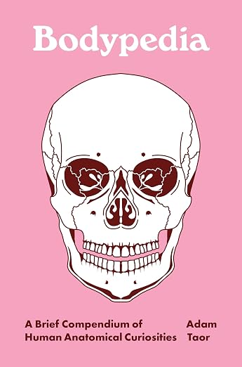 Bodypedia: A Brief Compendium of Human Anatomical Curiosities