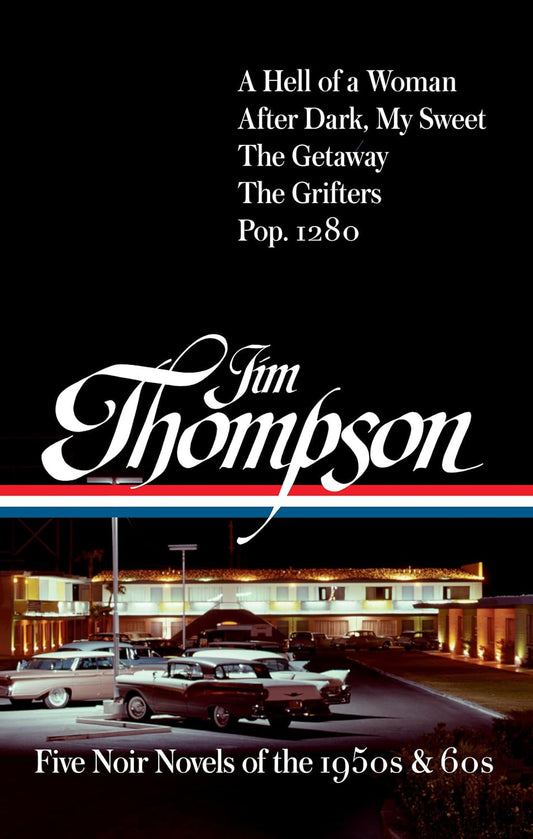 Jim Thompson: Five Noir Novels of the 1950s & 60s (#399): A Hell of a Woman / After Dark, My Sweet / The Getaway / The Grifters / Pop. 1280