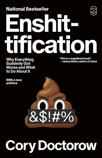 Enshittification: Why Everything Suddenly Got Worse and What to Do About It