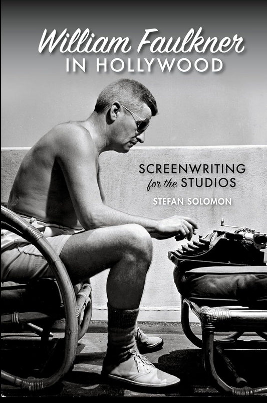 William Faulkner in Hollywood: Screenwriting for the Studios
