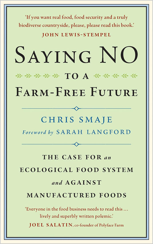 Saying NO to a Farm-Free Future: The Case For an Ecological Food System and Against Manufactured Foods