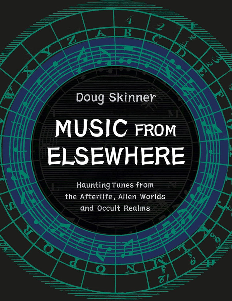 Music from Elsewhere: Haunting Tunes from the Afterlife, Alien Worlds and Occult Realms