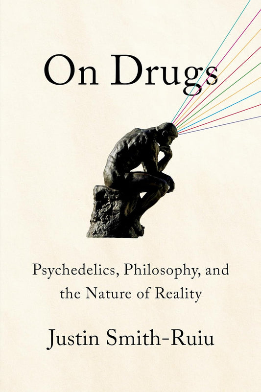 On Drugs: Psychedelics, Philosophy, and the Nature of Reality