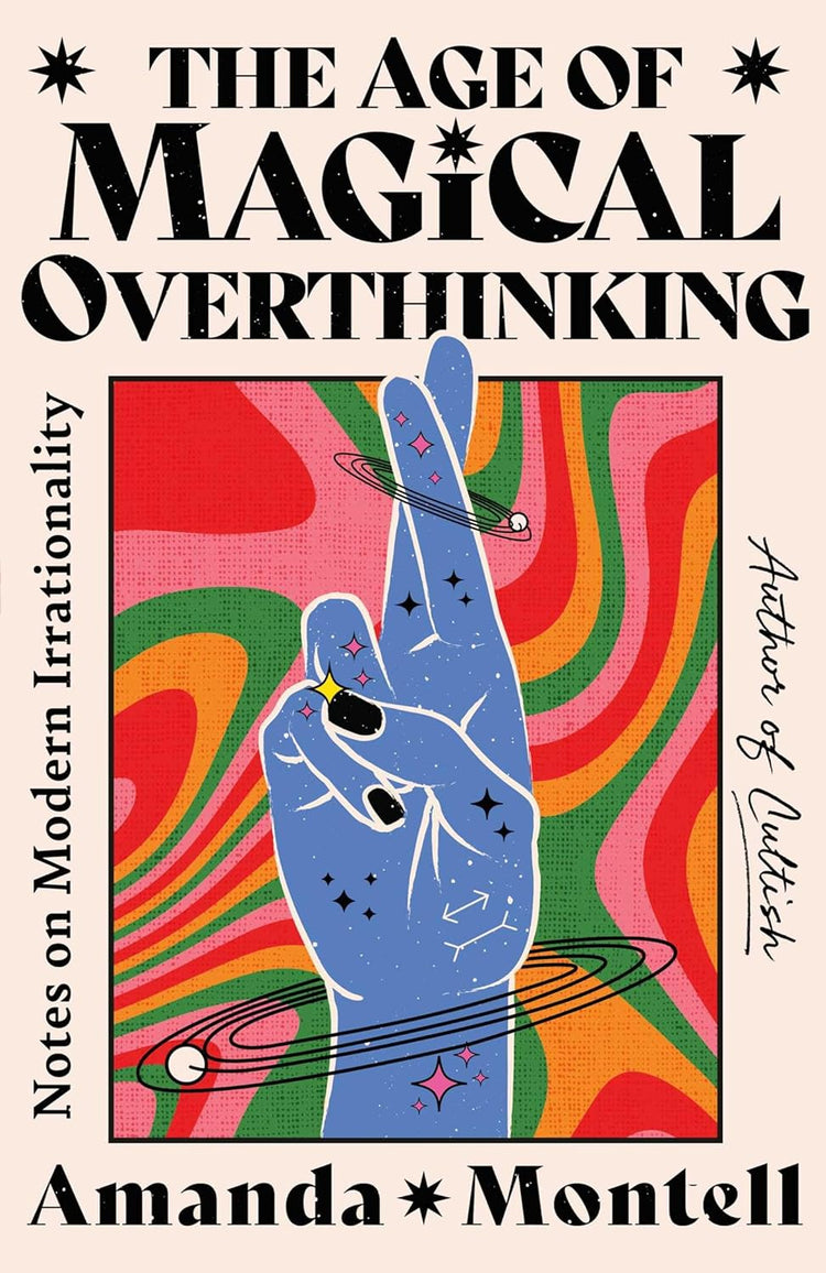 The Age of Magical Overthinking: Notes on Modern Irrationality