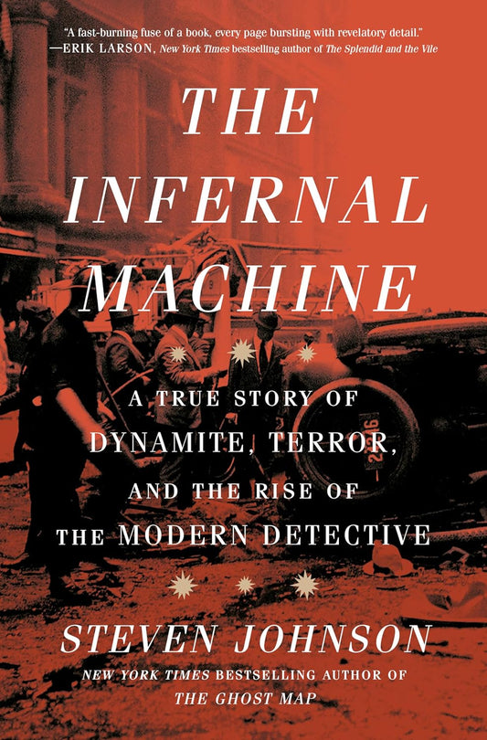 The Infernal Machine: A True Story of Dynamite, Terror, and the Rise of the Modern Detective