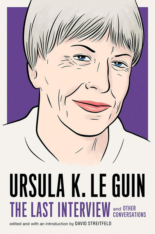 Ursula K. Le Guin: The Last Interview