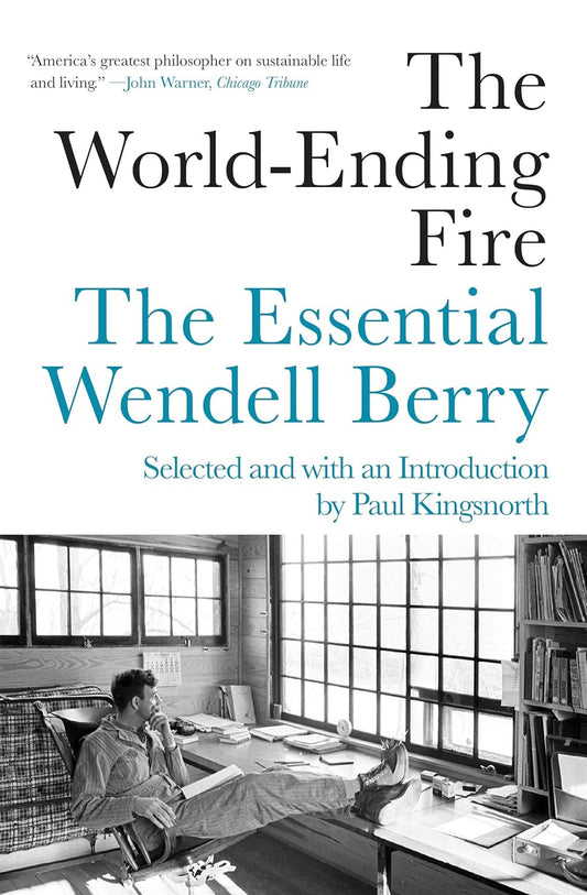 The World-Ending Fire: The Essential Wendell Berry