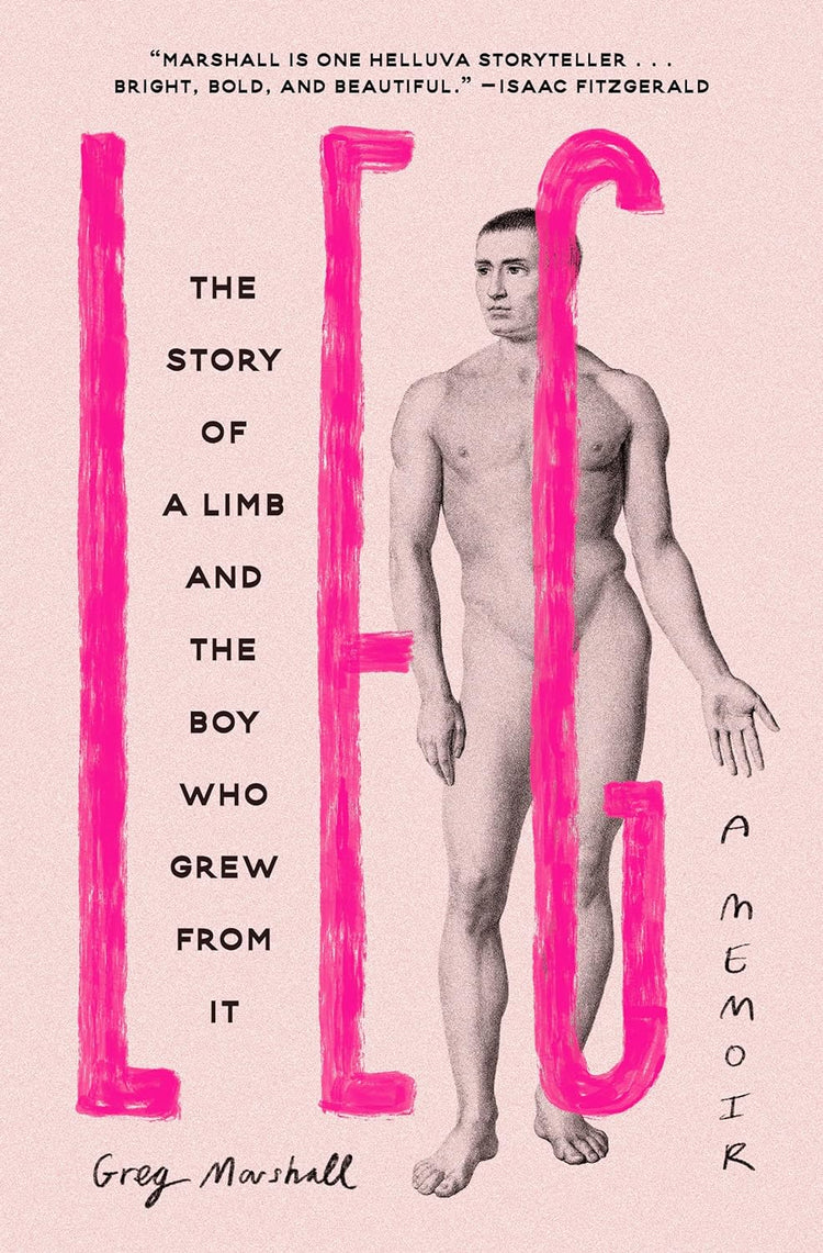 Leg: The Story of a Limb and the Boy Who Grew from It