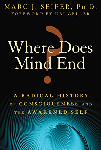 Where Does Mind End?: A Radical History of Consciousness and the Awakened Self