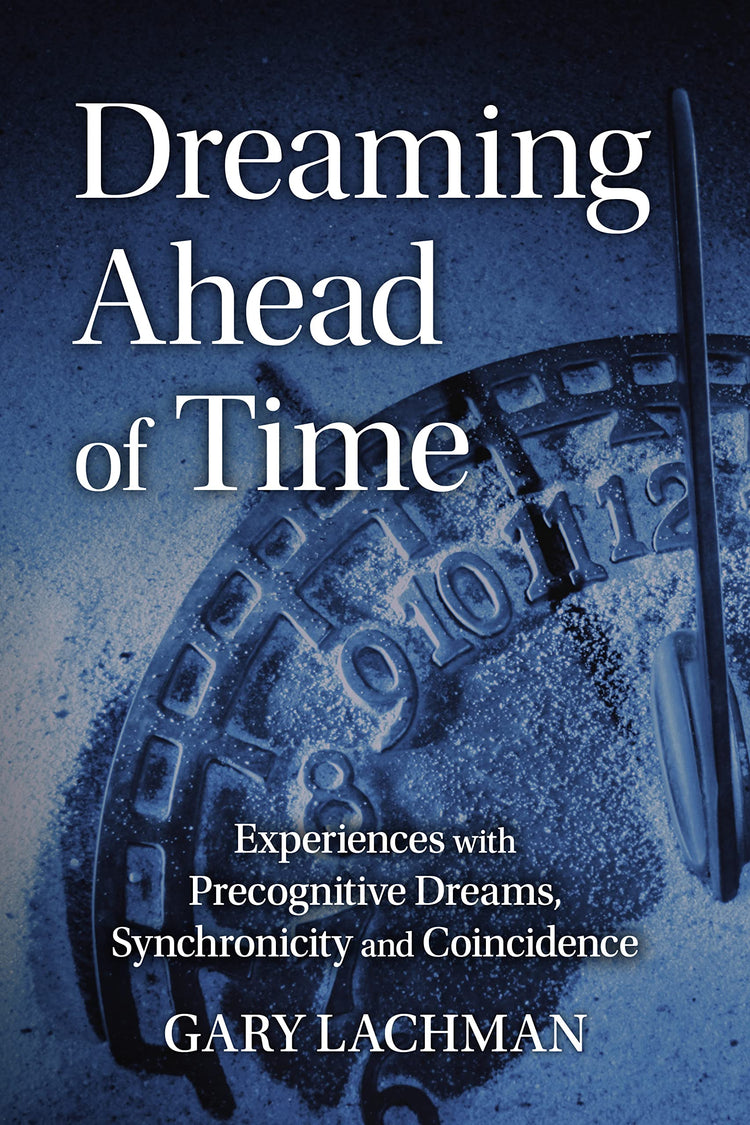 Dreaming Ahead of Time: Experiences with Precognitive Dreams, Synchronicity and Coincidence