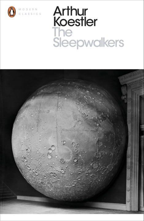 The Sleepwalkers: A History Of Man's Changing Vision Of The Universe