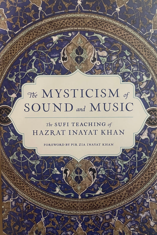 The Mysticism Of Sound And Music: The Sufi Teaching Of Hazrat Inayat Khan